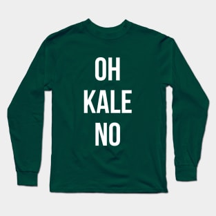 OH KALE NO Long Sleeve T-Shirt